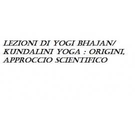 Lezioni di Yogi Bhajan/ Kundalini Yoga:Origini,Approccio Scientifico